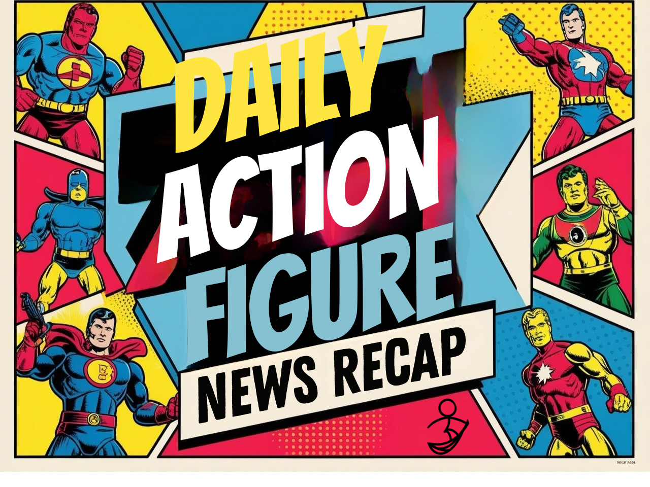 DAILY ACTION FIGURE RECAP 1/07/25